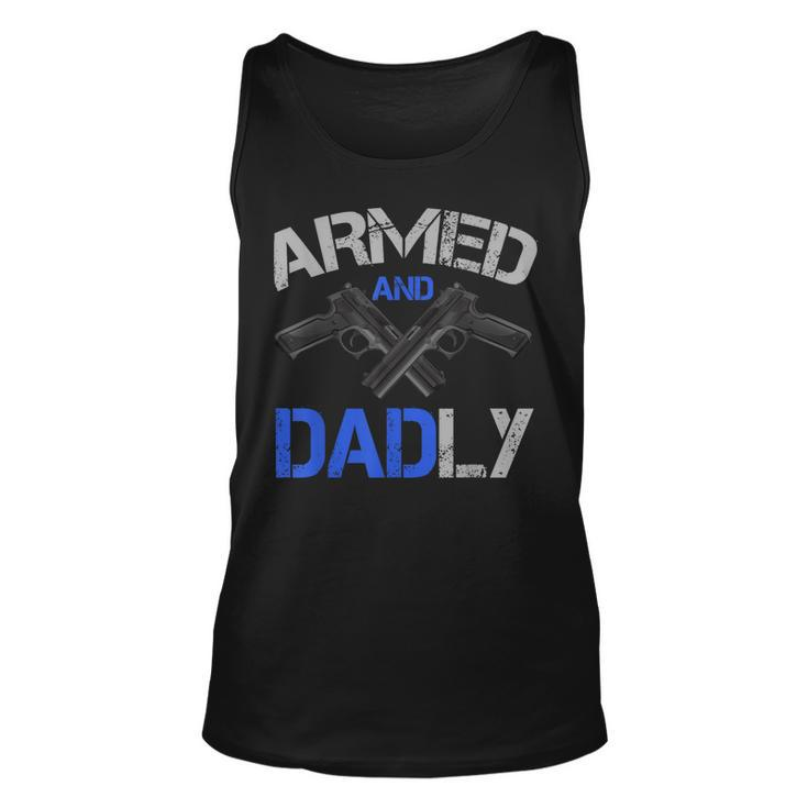 Armed And Dadly Funny Deadly Father For Fathers Day  Unisex Tank Top