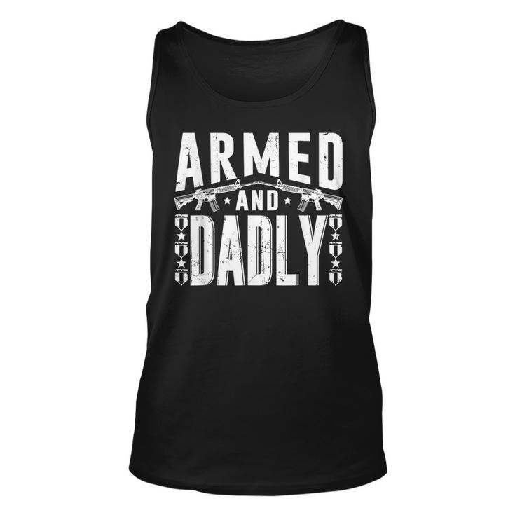 Armed And Dadly Funny Deadly Father Gift For Father  Unisex Tank Top