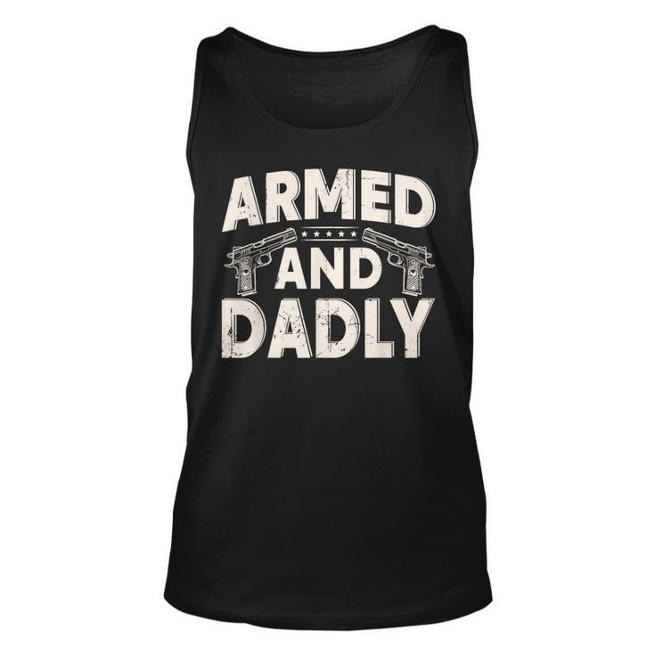 Armed And Dadly Funny Deadly Father Gift For Fathers Day Unisex Tank Top
