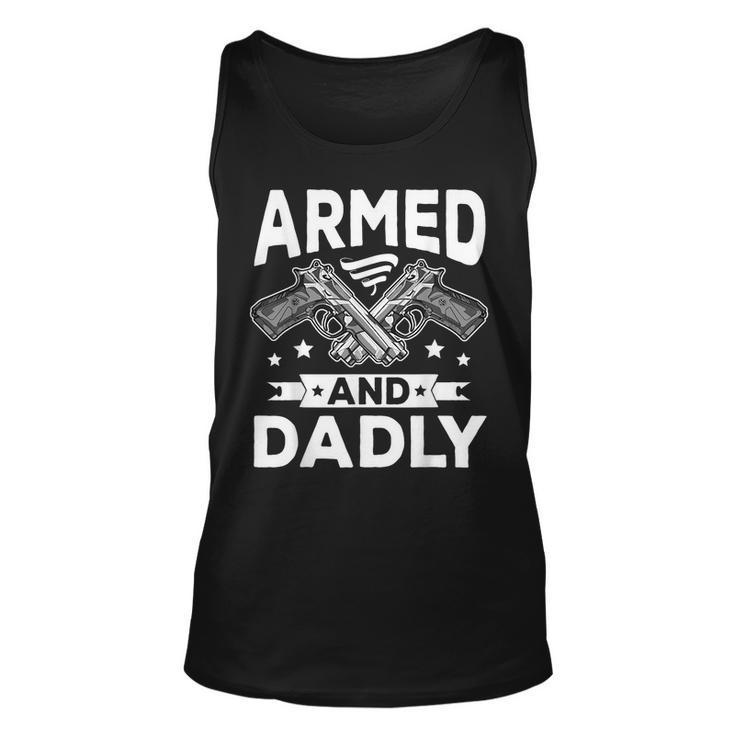 Armed And Dadly Funny Deadly Father Gift For Fathers Day  Unisex Tank Top