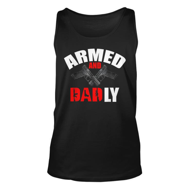 Armed And Dadly Funny Deadly Father Gifts For Fathers Day Unisex Tank Top