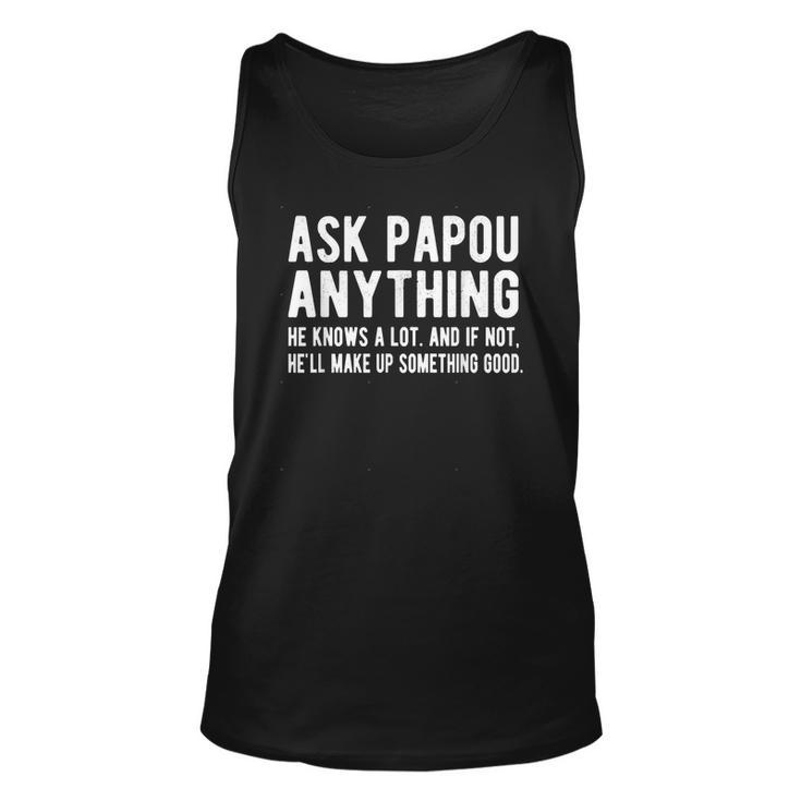 Ask Papou Anything Funny Papou Fathers Day   Unisex Tank Top