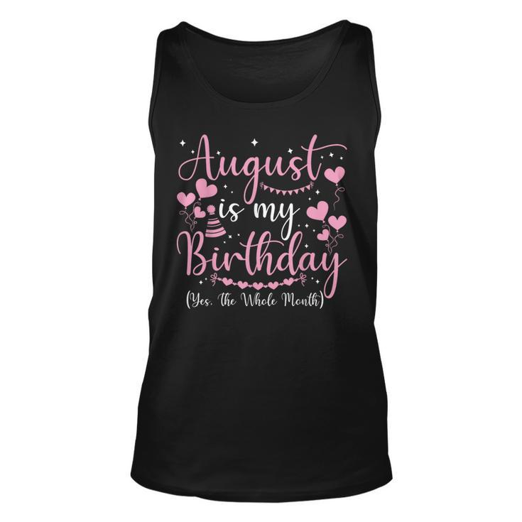 August Is My Birthday Yes The Whole Month August Birthday  Unisex Tank Top