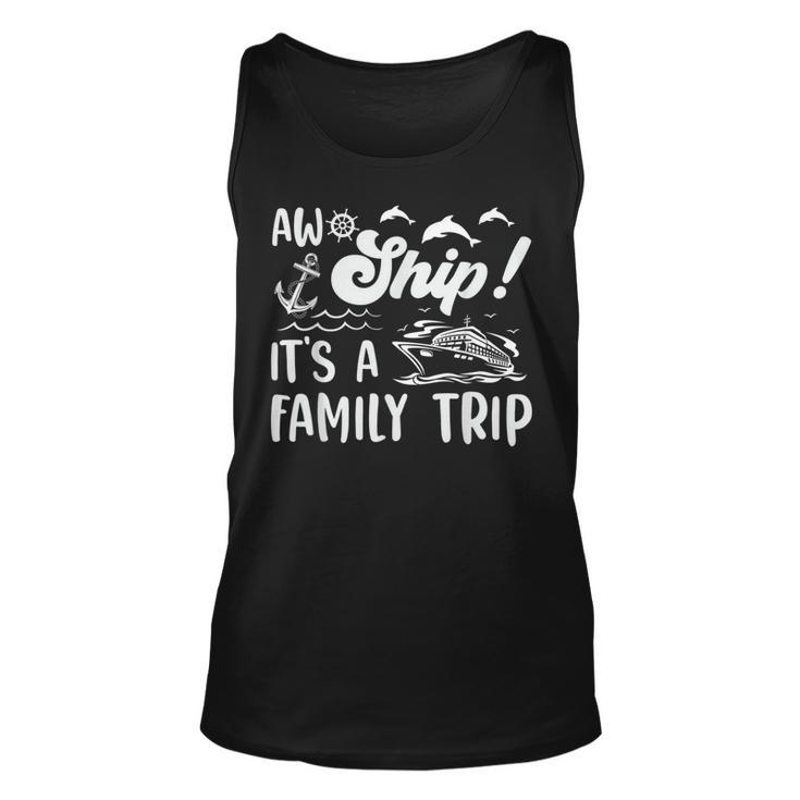 Aw Ship Its A Family Trip Funny Vacation Cruise  Unisex Tank Top