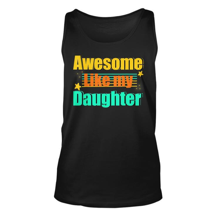 Awesome Like My Daughter Funny Dad Birthday  Unisex Tank Top