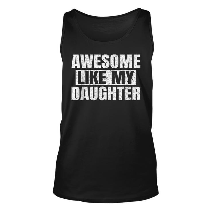 Awesome Like My Daughter Gifts Funny Fathers Day Vintage Dad  Unisex Tank Top