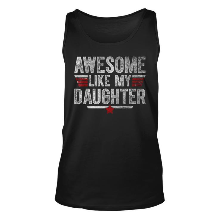 Awesome Like My Daughter Gifts Men Funny Fathers Day Dad  Gift For Mens Unisex Tank Top