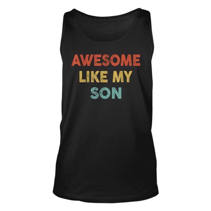 Awesome Like My Son Funny Vintage Retro Humor Fathers Day  Unisex Tank Top