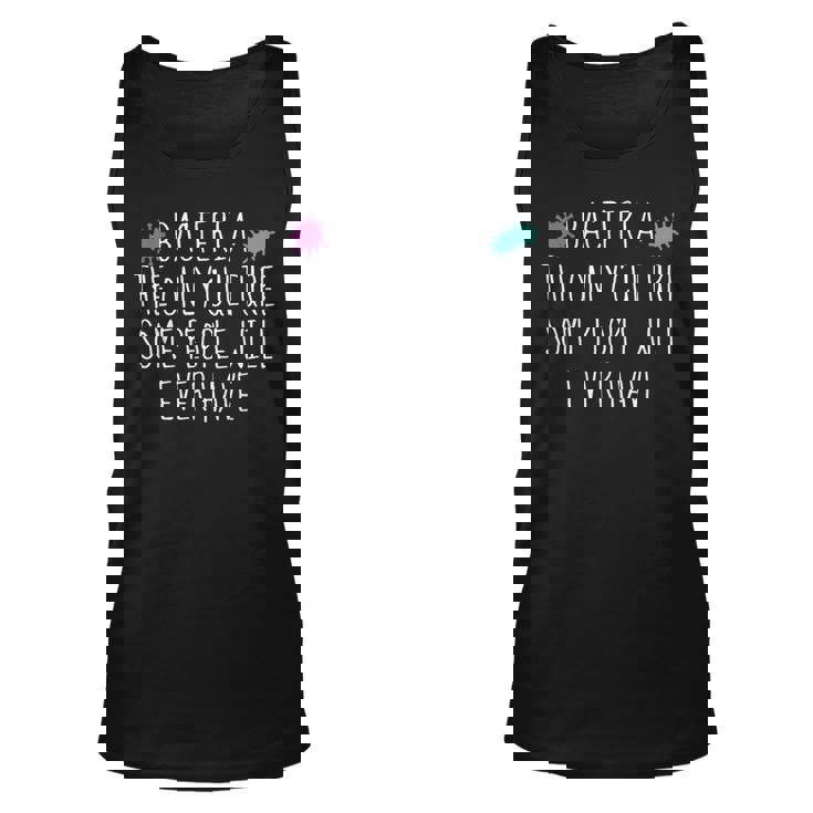 Bacteria The Only Culture Some People Will Ever Have Unisex Tank Top