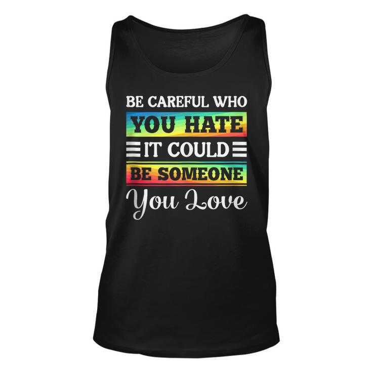 Be Careful It Could Be Someone You Love Lgbt Pride Month  Unisex Tank Top