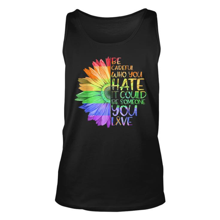 Be Careful Who You Hate It Be Someone You Love Lgbt   Unisex Tank Top