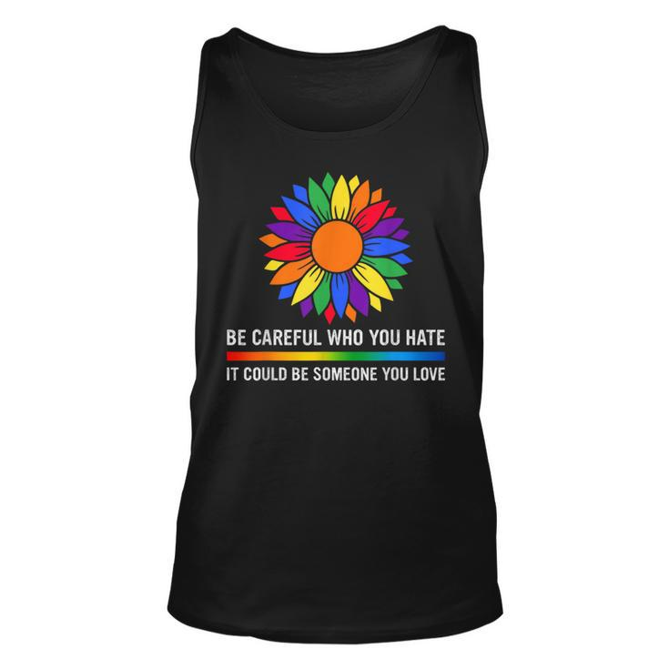 Be Careful Who You Hate It Could Be Someone You Love Lgbt  Unisex Tank Top