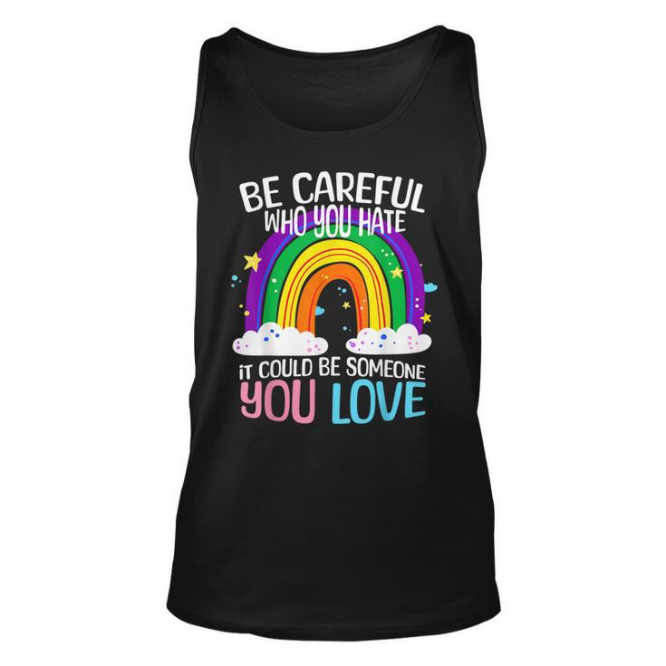 Be Careful Who You Hate It Could Be Someone You Love Lgbtq  Unisex Tank Top