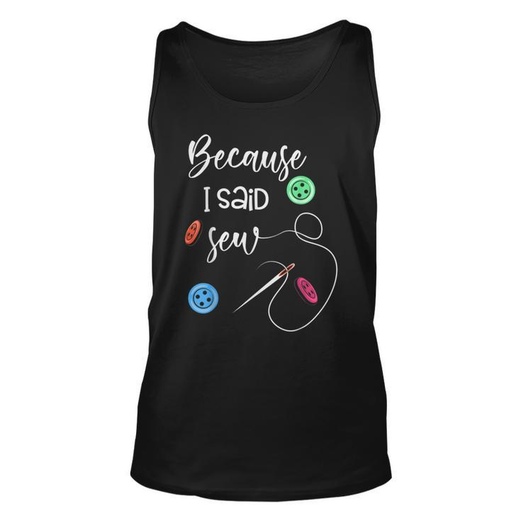 Because I Said Sew Sewing Quote Sewers  Unisex Tank Top