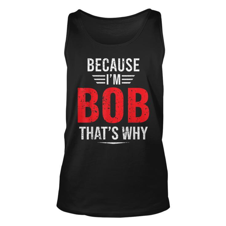 Because Im Bob Thats Why - Bob  Unisex Tank Top