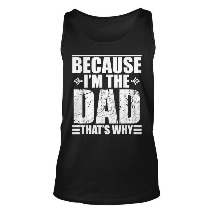 Because Im The Dad Thats Why  Gift For Mens Unisex Tank Top