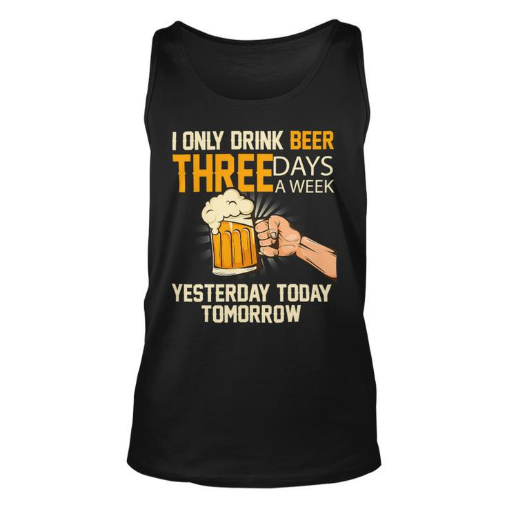 Beer Funny Beer I Only Drink Beer 3 Days A Week 134 Unisex Tank Top