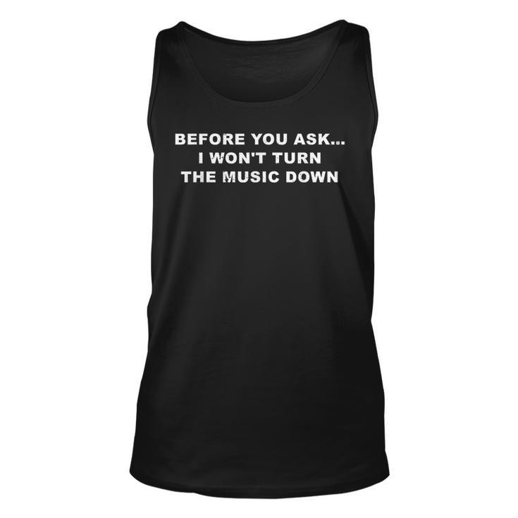 Before You Ask I Wont Turn The Music Down Quote Unisex Tank Top