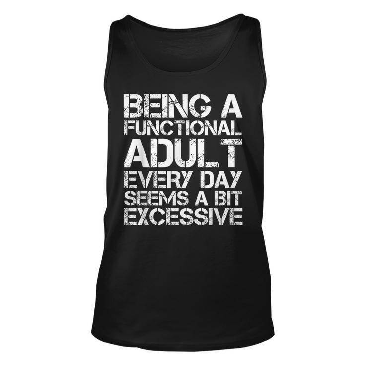 Being A Functional Adult Every Day Seems A Bit Excessive  Unisex Tank Top