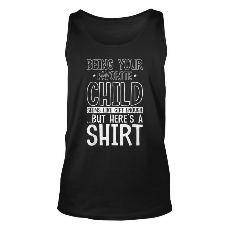 Being Your Favorite Child Seems Like Enough Fathers Day Unisex Tank Top