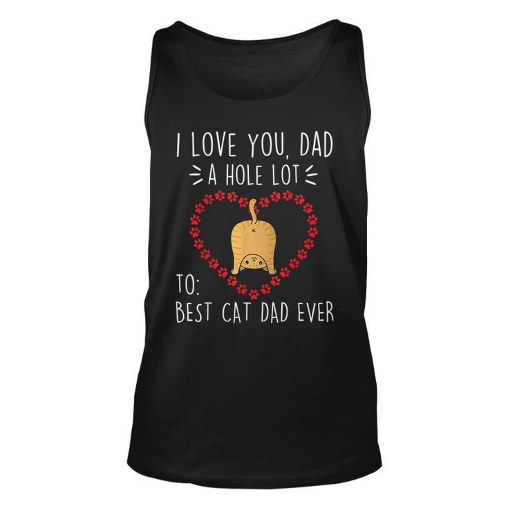 Best Cat Dad Ever I Love You A Hole Lot Daddy Father’S Day Unisex Tank Top