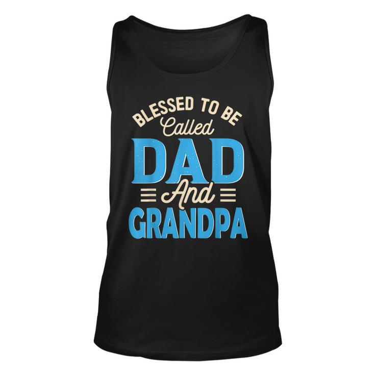 Blessed To Be Called Dad And Grandpa Fathers Day Grandpa  Unisex Tank Top
