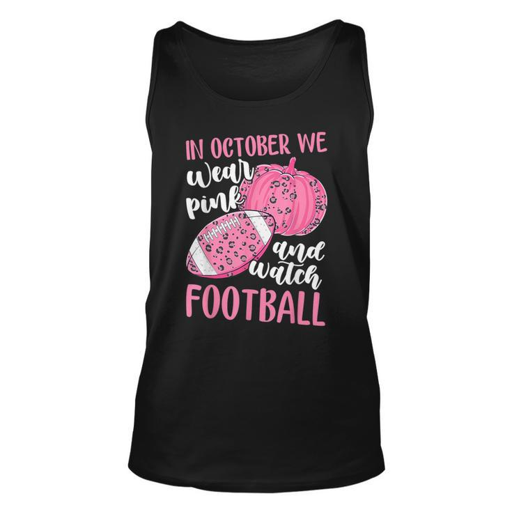 Breast Cancer In October We Wear Pink And Watch Football Tank Top