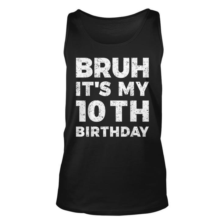 Bruh Its My 10Th Birthday 10 Year Old Birthday  Unisex Tank Top