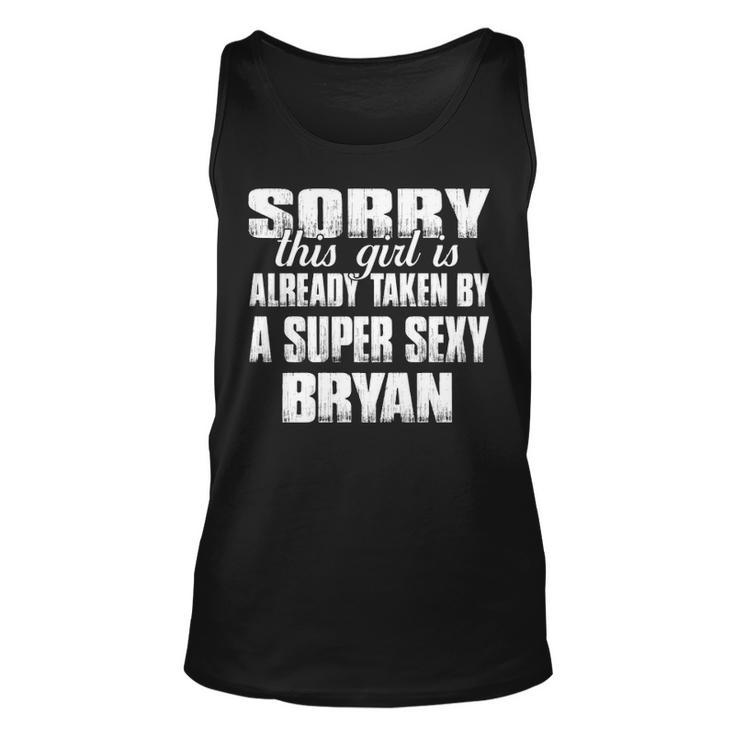 Bryan Name Gift This Girl Is Already Taken By A Super Sexy Bryan Unisex Tank Top