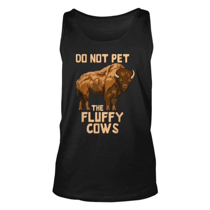 Buffalo | Bison | Cow Lover | Do Not Pet The Fluffy Cows  Unisex Tank Top