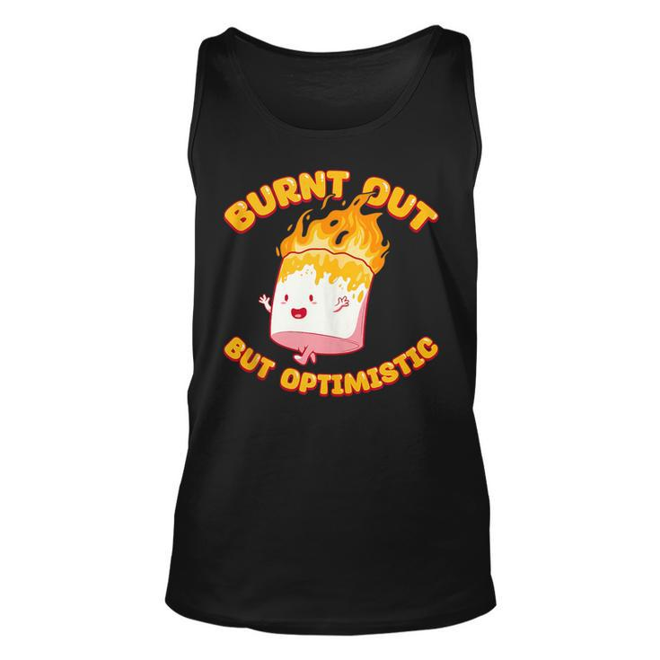 Burnt Out But Optimistic Funny Saying Humor Quote  Unisex Tank Top