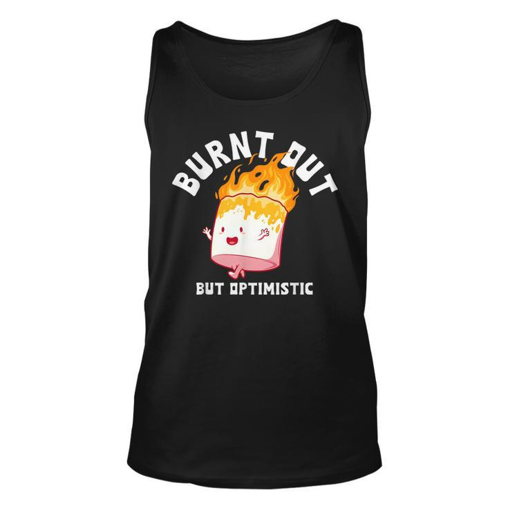 Burnt Out But Optimistics Funny Saying Humor Quote  Unisex Tank Top