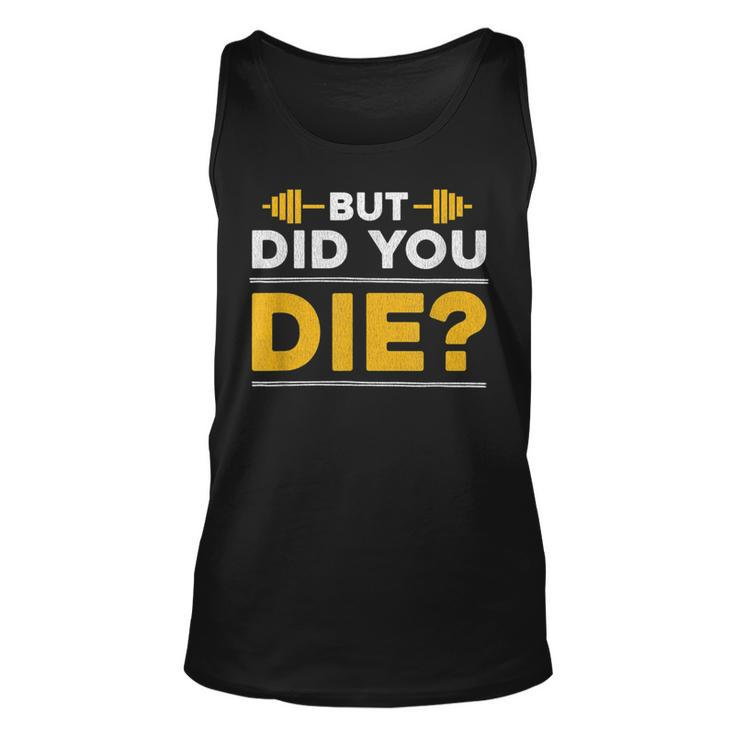 But Did You Die Funny Gym  Unisex Tank Top