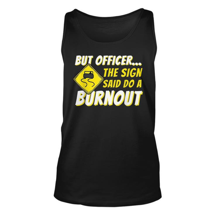 But Officer The Sign Said Do A Burnout Car Enthusiast Unisex Tank Top