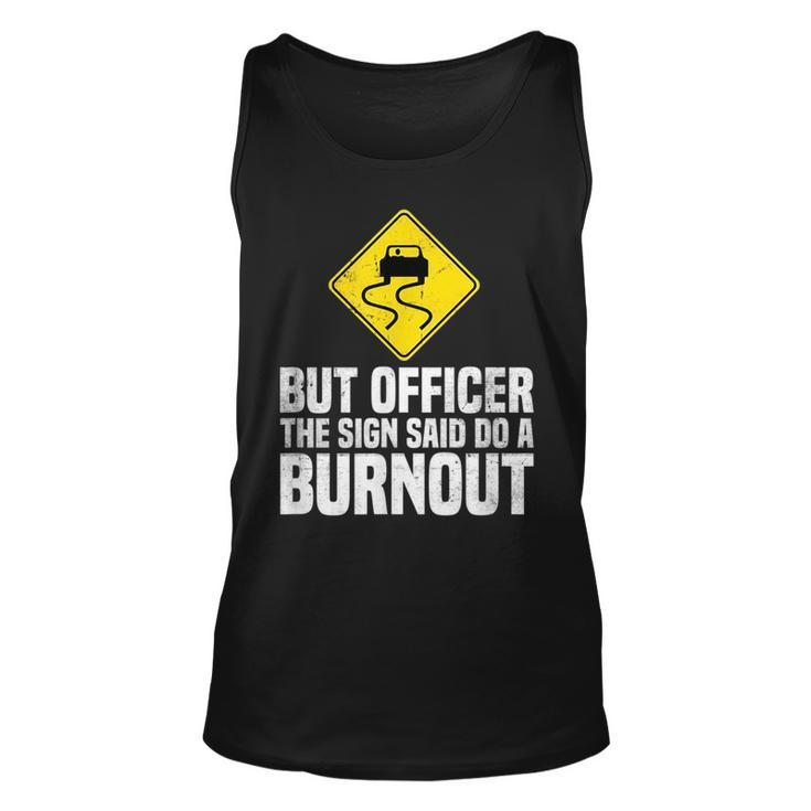 But Officer The Sign Said Do A Burnout Traffic Funny Car Unisex Tank Top