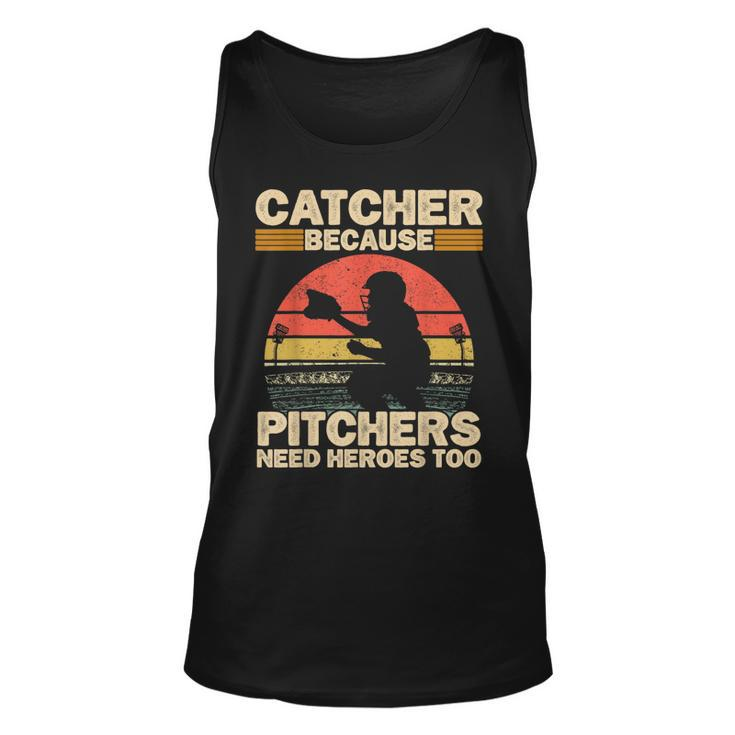 Catcher Because Pitchers Need Heroes Too Baseball Baseball Funny Gifts Unisex Tank Top