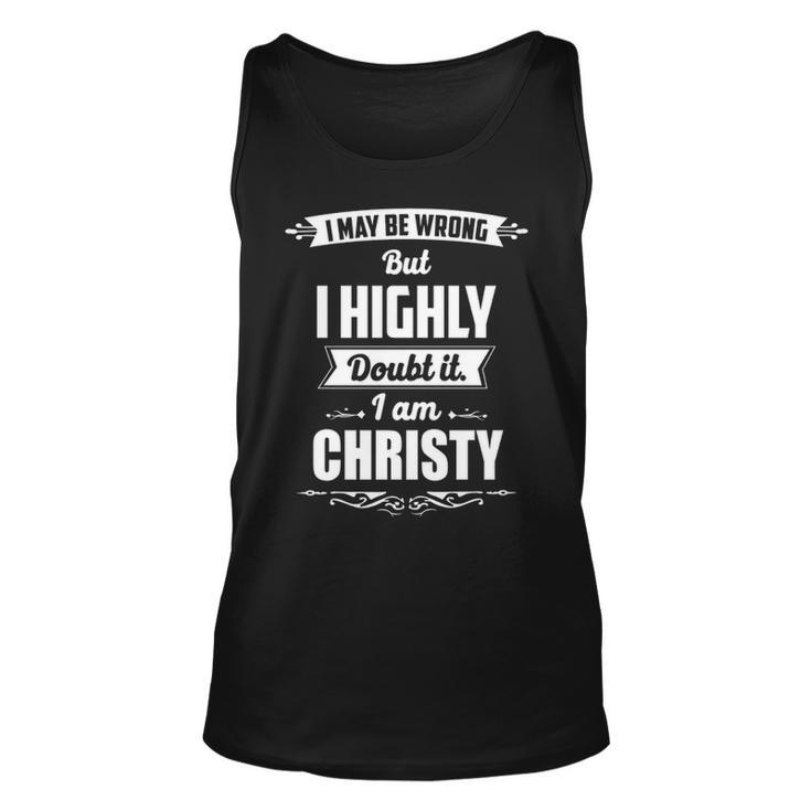 Christy Name Gift I May Be Wrong But I Highly Doubt It Im Christy Unisex Tank Top