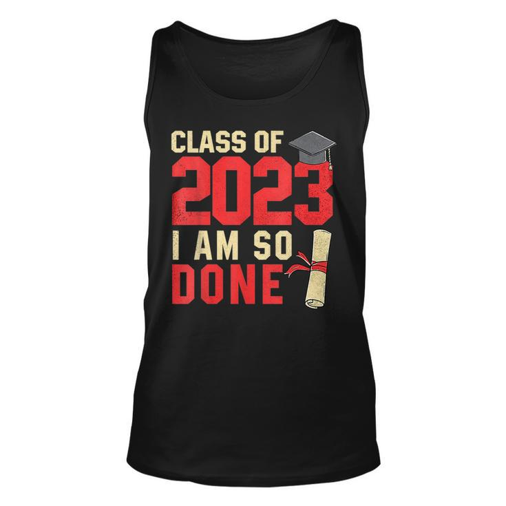 Class Of 2023 I Am So Done Senior Graduation For Him Her  Unisex Tank Top