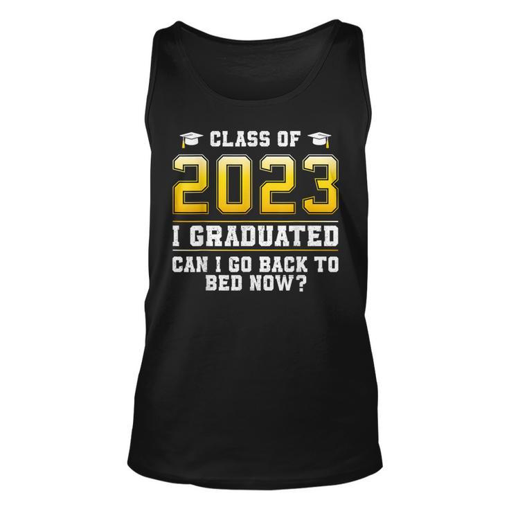 Class Of 2023 I Graduated Can I Go Back To Bed Now  Unisex Tank Top