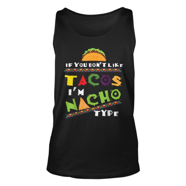 Cool If You Dont Like Tacos Im Nacho Type Tacos Tank Top