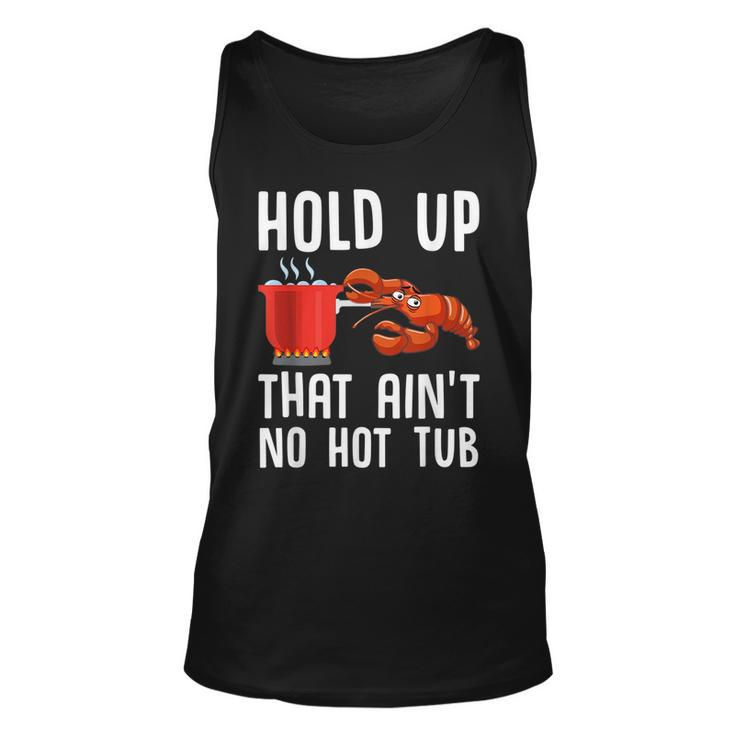 Crayfish Funny Crawfish Boil Hold Up That Aint No Hot Tub  Unisex Tank Top