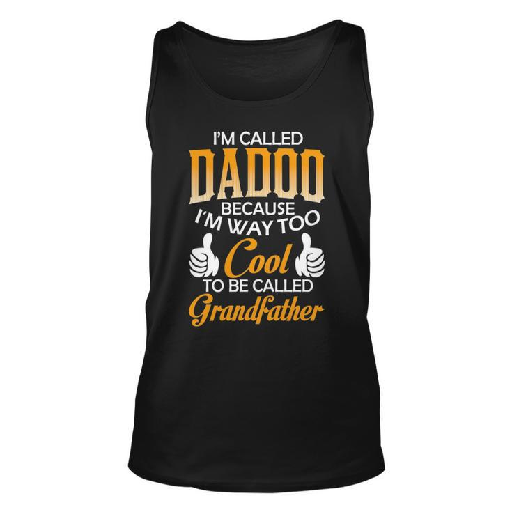 Dadoo Grandpa Gift Im Called Dadoo Because Im Too Cool To Be Called Grandfather Unisex Tank Top