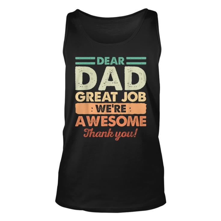 Dear Dad Great Job Were Awesome Thank You Fathers Day Dad Unisex Tank Top