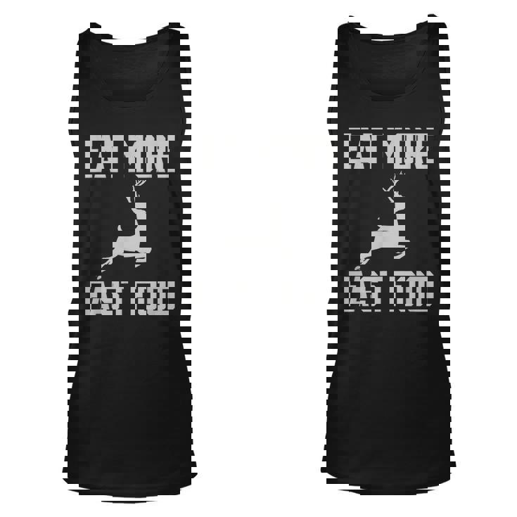 Deer Hunting - Eat More Fast Food - Funny Gift For Hunters Unisex Tank Top