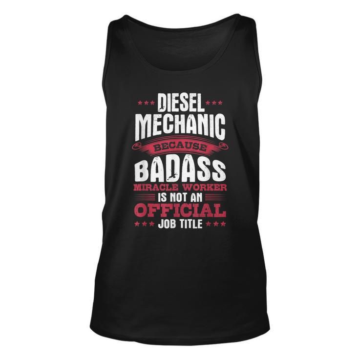 Diesel Mechanic  Because Badass Isnt An Official Job Unisex Tank Top