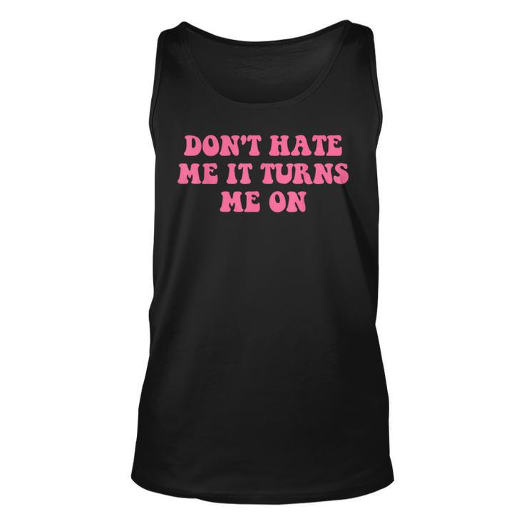 Do Not Hate Me It Turns Me On Funny Pink Text  Unisex Tank Top