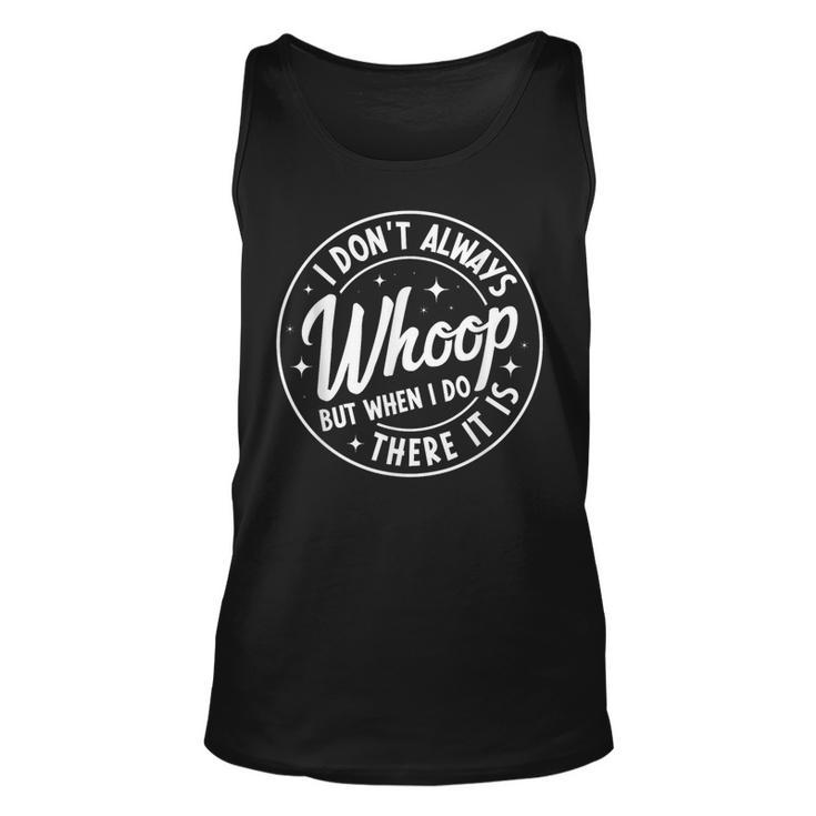 I Don't Always Whoop But When I Do There It Is Vintage Tank Top