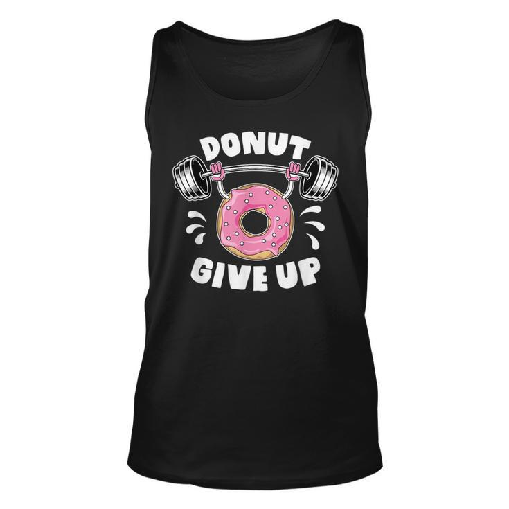 Donut Give Up Pun Motivational Bodybuilding Workout Gift  Unisex Tank Top