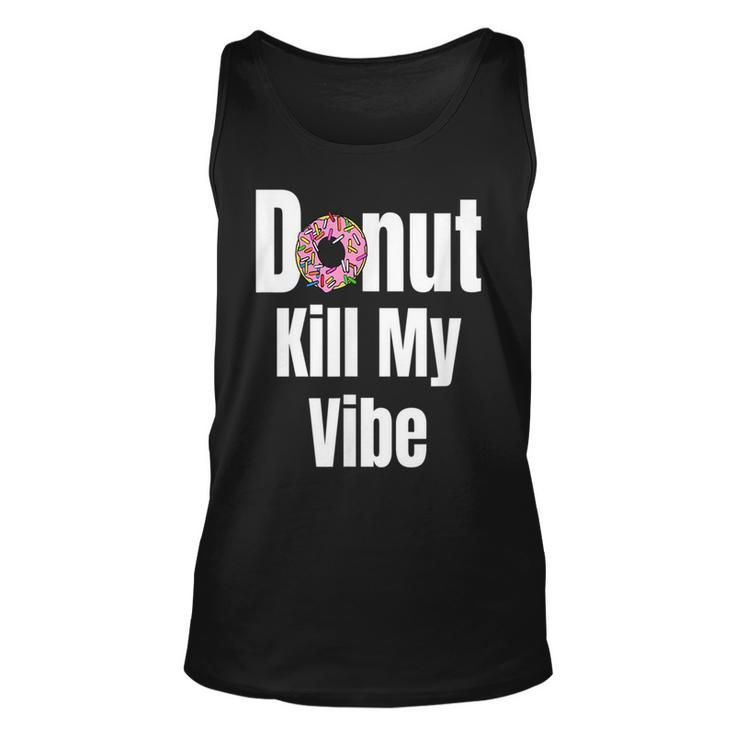 Donut Kill My Vibe  Funny Doughnut Unisex Tank Top