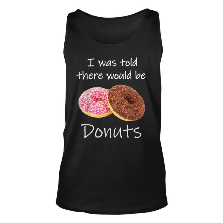 Doughnut I Was Told There Would Be Donuts Donut Lover  Unisex Tank Top